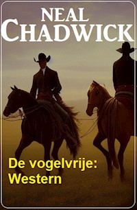 De vogelvrije: Western - Neal Chadwick - E-Book