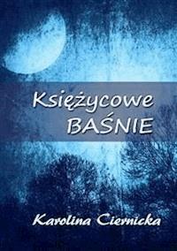 Księżycowe baśnie - Karolina Ciernicka - E-Book