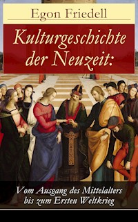 Kulturgeschichte der Neuzeit: Vom Ausgang des Mittelalters bis zum Ersten Weltkrieg - Egon Friedell - E-Book