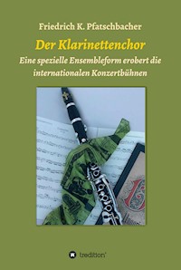 Der Klarinettenchor - Friedrich K. Pfatschbacher - E-Book