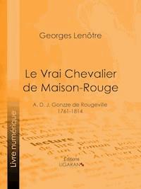 Le Vrai Chevalier de Maison-Rouge - Georges Lenôtre - E-Book
