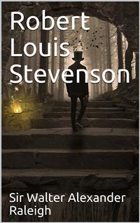 Robert Louis Stevenson - Sir Walter Alexander Raleigh - E-Book