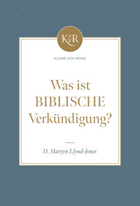 Was ist biblische Verkündigung? - David Martyn Lloyd-Jones - E-Book