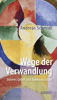 Wege der Verwandlung - Andreas Schmidt - E-Book