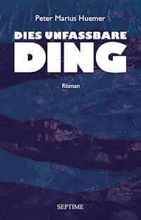Dies unfassbare Ding - Peter Marius Huemer - E-Book