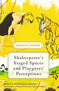 Shakespeare's Staged Spaces and Playgoers' Perceptions - D. Farabee - E-Book