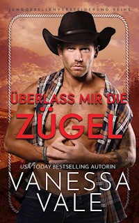 Überlass mir die Zügel - Vanessa Vale - E-Book