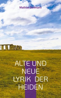 Alte und neue Lyrik der Heiden - Mathias Bellmann - E-Book