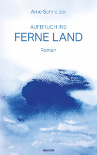 Aufbruch ins Ferne Land - Arne Schneider - E-Book