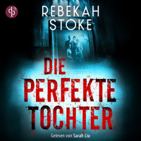 Die perfekte Tochter | Thriller Hörbuch (Ungekürzt) - Rebekah Stoke - Hörbuch