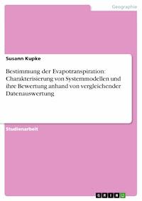 Bestimmung der Evapotranspiration: Charakterisierung von Systemmodellen und ihre Bewertung anhand von vergleichender Datenauswertung - Susann Kupke - E-Book