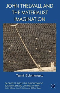 John Thelwall and the Materialist Imagination - Yasmin Solomonescu - E-Book