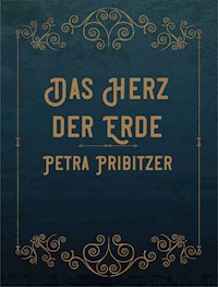 Das Herz der Erde - Petra Pribitzer - E-Book