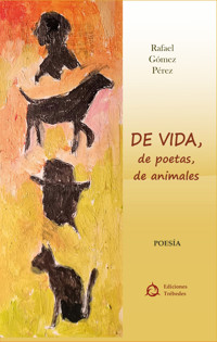 De vida; de poetas; de animales - Rafael Gómez Pérez - E-Book