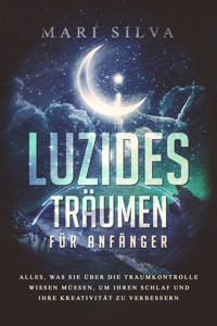 Luzides Träumen für Anfänger - Mari Silva - E-Book