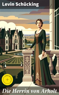 Die Herrin von Arholt - Levin Schücking - E-Book