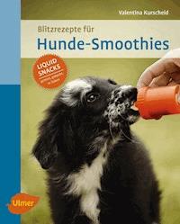 Blitzrezepte für Hunde-Smoothies - Valentina Kurscheid - E-Book