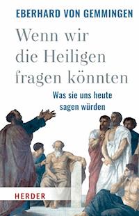 Wenn wir die Heiligen fragen könnten - Eberhard von Gemmingen - E-Book
