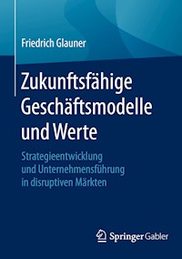 Zukunftsfähige Geschäftsmodelle und Werte - Friedrich Glauner - E-Book