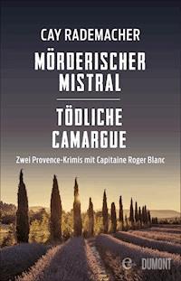 Mörderischer Mistral / Tödliche Camargue - Cay Rademacher - E-Book