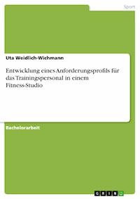Entwicklung eines Anforderungsprofils für das Trainingspersonal in einem Fitness-Studio - Uta Weidlich-Wichmann - E-Book