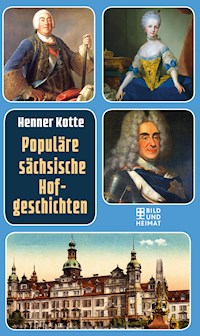Populäre sächsische Hofgeschichten - Henner Kotte - E-Book