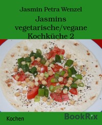 Jasmins vegetarische/vegane Kochküche 2 - Jasmin Petra Wenzel - E-Book