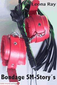 Bondage SM-Story´s - Leona Ray - E-Book