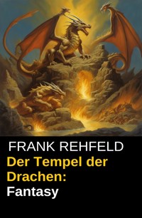 Der Tempel der Drachen: Fantasy - Frank Rehfeld - E-Book