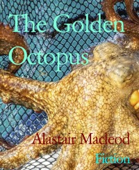 The Golden Octopus - alastair macleod - E-Book