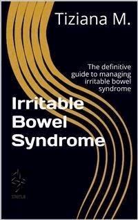Irritable Bowel Syndrome - Tiziana M. - E-Book