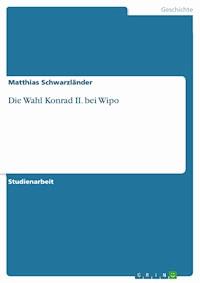 Die Wahl Konrad II. bei Wipo - Matthias Schwarzländer - E-Book
