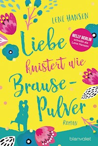 Liebe knistert wie Brausepulver - Lene Hansen - E-Book