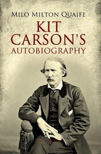 Kit Carson's Autobiography - Edited by Milo Milton Quaife - kostenlos E-Book