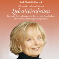 Liebes-Weisheiten: 100 hochkarätige und zeitlose Liebes-Weisheiten für mehr Wertschätzung im Privat- und Berufsleben mit traumhafter Entspannungsmusik (ungekürzt) - Ruth Maria Kubitschek - Hörbuch