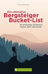 Die ultimative Bergsteiger-Bucket-List - Frank Eberhard - E-Book