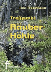 Treffpunkt Räuberhöhle - Toni Traschitzker - E-Book