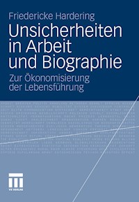 Unsicherheiten in Arbeit und Biographie - Friedericke Hardering - E-Book