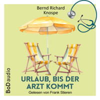 Urlaub, bis der Arzt kommt (Ungekürzt) - Bernd Richard Knospe - Hörbuch