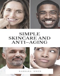 Simple Skincare and Anti–Aging - Barbara Knox - E-Book