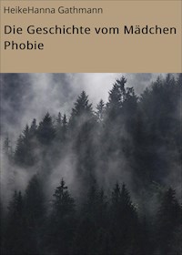 Die Geschichte vom Mädchen Phobie - HeikeHanna Gathmann - E-Book