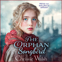 The Orphan Songbird - Will she ever find a place to call home? (Unabridged) - Chrissie Walsh - Hörbuch