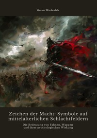 Zeichen der Macht: Symbole auf mittelalterlichen Schlachtfeldern - Gernot Wardenfels - E-Book