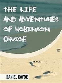 The Life and Adventures of Robinson Crusoe - Daniel Defoe - E-Book