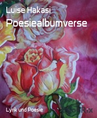 Poesiealbumverse - Luise Hakasi - E-Book