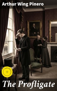 The Profligate - Arthur Wing Pinero - E-Book
