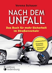 Nach dem Unfall - Das Buch für mehr Sicherheit im Straßenverkehr - Verena Schauer - E-Book