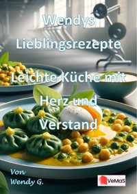Wendys Lieblingsrezepte - Leichte Küche mit Herz und Verstand - Wendy G. - E-Book