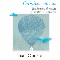 Crónicas suecas: Beethoven, el yogurt y nuestros años felices - Juan Cameron - Hörbuch