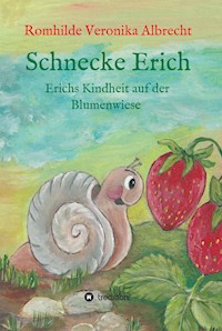 Schnecke Erich - Teil 1 - Romhilde Veronika Albrecht - E-Book